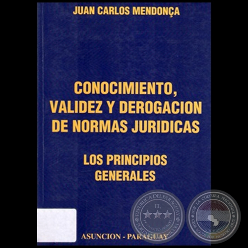 CONOCIMIENTO, VALIDEZ Y DEROGACION DE NORMAS JURIDICAS - Autor: JUAN CARLOS MENDONA - Ao 2010